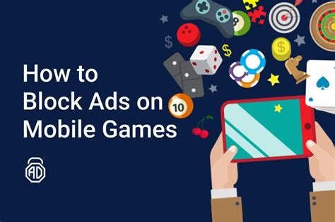 How to Block Ads on Mobile Games: Tips and Strategies for a Better Gaming Experience