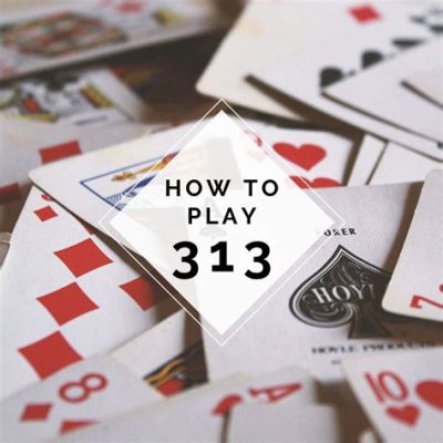 how to play 313 card game: exploring the psychology behind the game